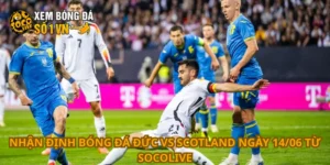 Nhận định bóng đá Đức vs Scotland ngày 14/06